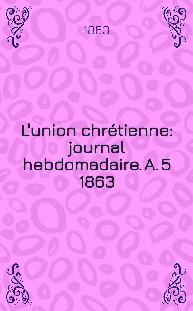 L'union chrétienne : journal hebdomadaire. A. 5 1863/64, № 8