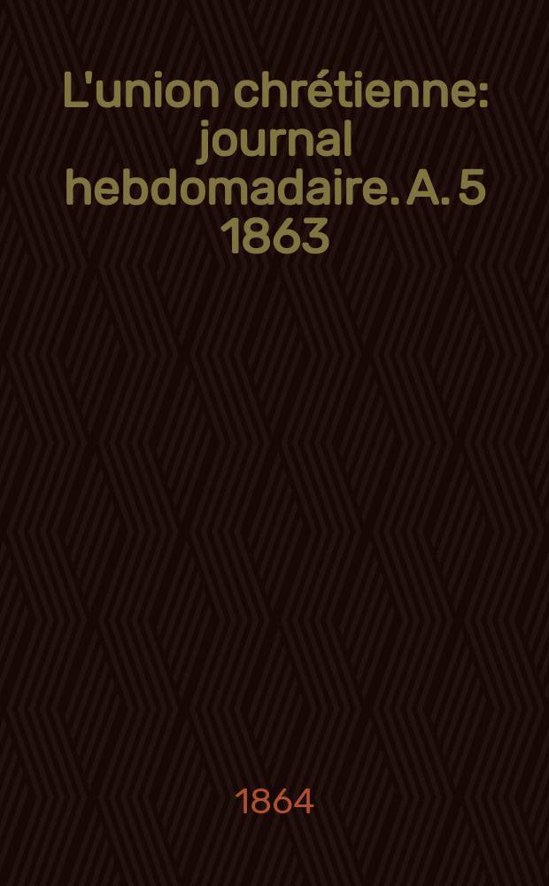 L'union chrétienne : journal hebdomadaire. A. 5 1863/64, № 11