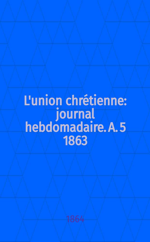 L'union chr&eacute;tienne : journal hebdomadaire. A. 5 1863/64, № 21