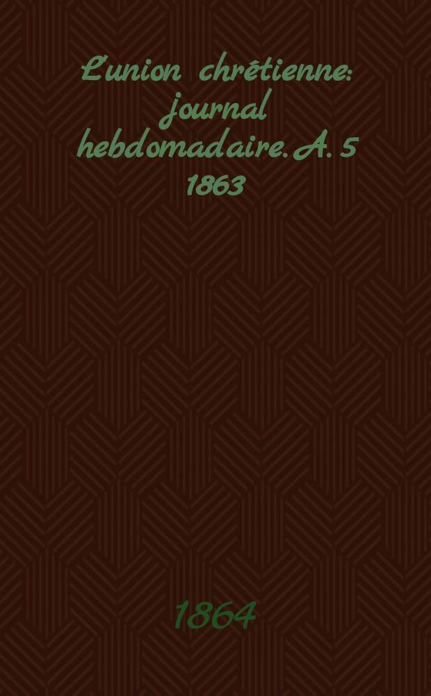 L'union chrétienne : journal hebdomadaire. A. 5 1863/64, № 34