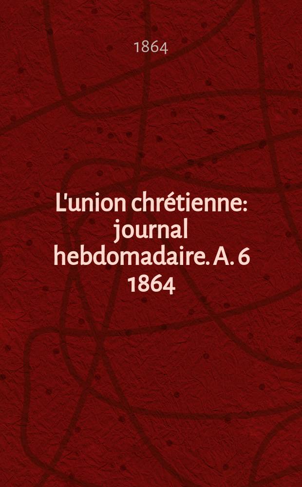 L'union chrétienne : journal hebdomadaire. A. 6 1864/65, № 3