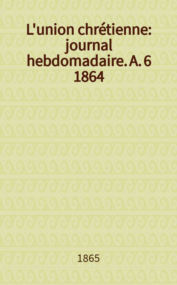 L'union chrétienne : journal hebdomadaire. A. 6 1864/65, № 12