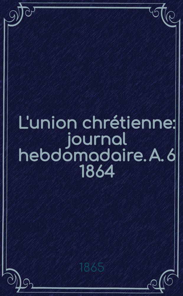 L'union chrétienne : journal hebdomadaire. A. 6 1864/65, № 14