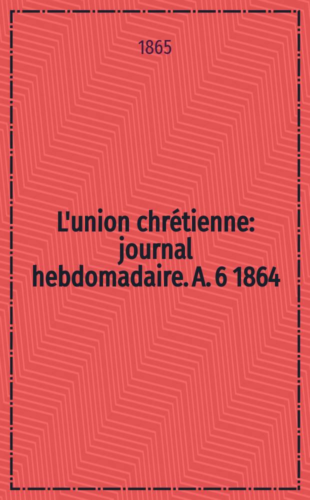 L'union chrétienne : journal hebdomadaire. A. 6 1864/65, № 25