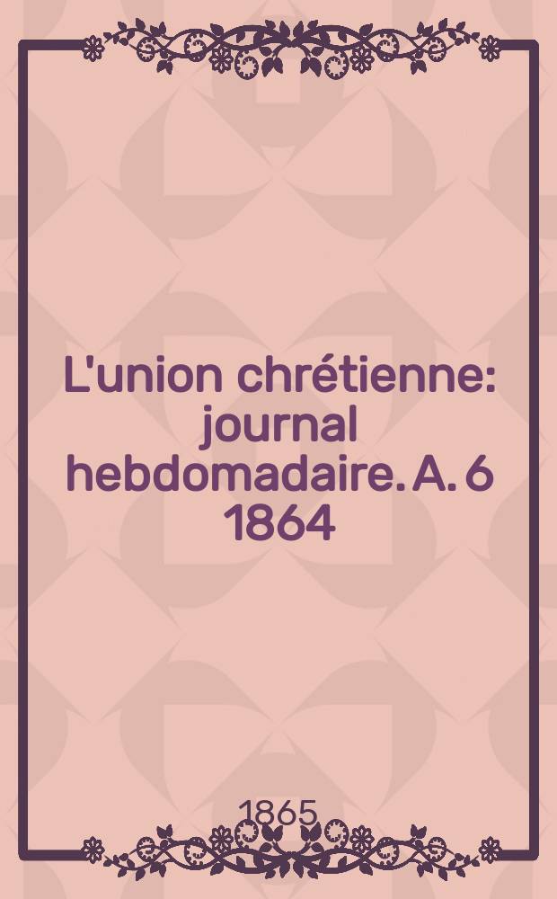 L'union chrétienne : journal hebdomadaire. A. 6 1864/65, № 27