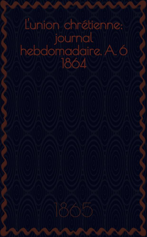 L'union chrétienne : journal hebdomadaire. A. 6 1864/65, № 32