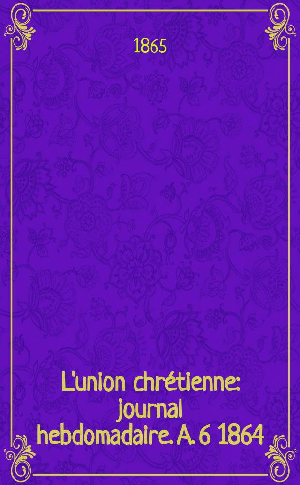 L'union chrétienne : journal hebdomadaire. A. 6 1864/65, № 34