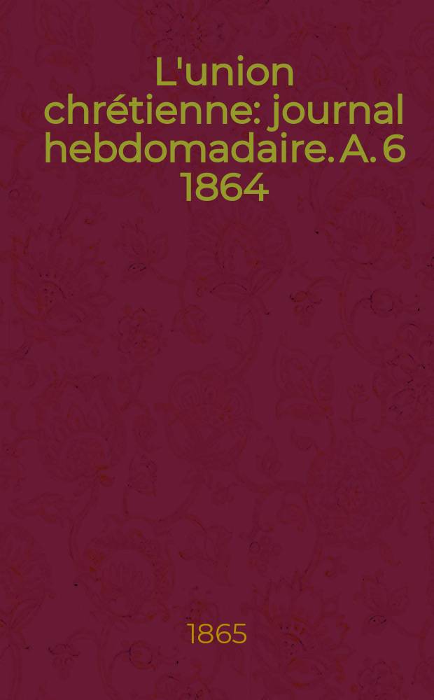 L'union chrétienne : journal hebdomadaire. A. 6 1864/65, № 38