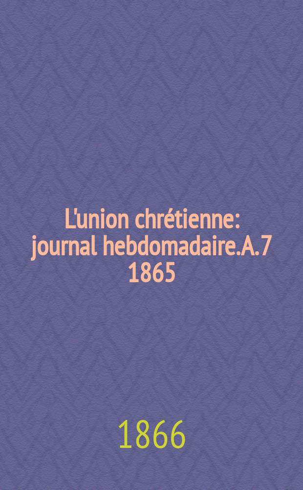 L'union chrétienne : journal hebdomadaire. A. 7 1865/66, № 10