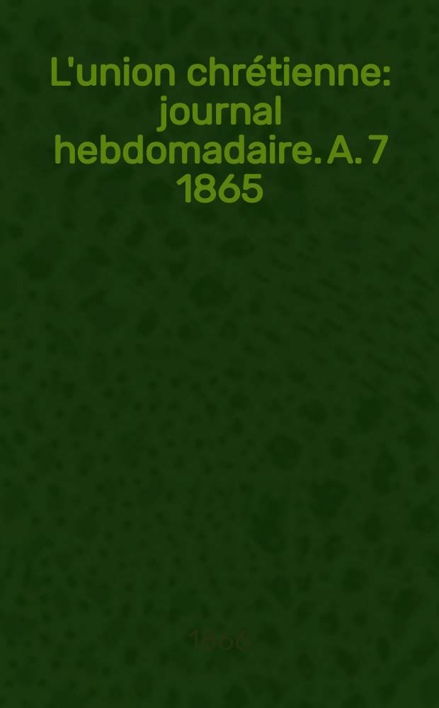 L'union chrétienne : journal hebdomadaire. A. 7 1865/66, № 11