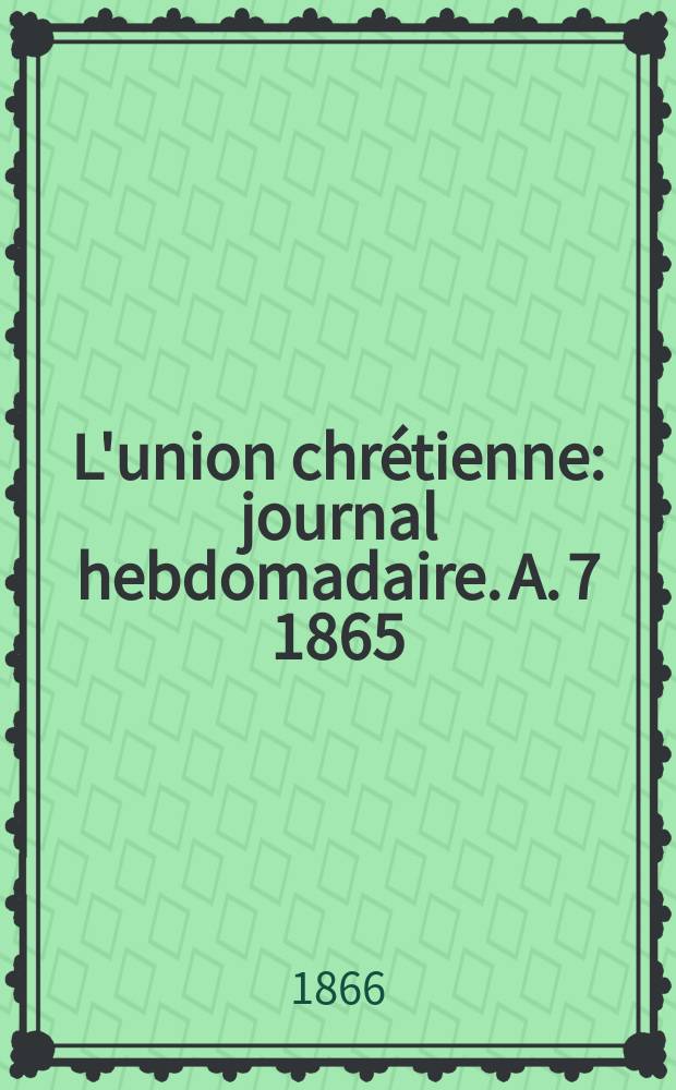 L'union chrétienne : journal hebdomadaire. A. 7 1865/66, № 29