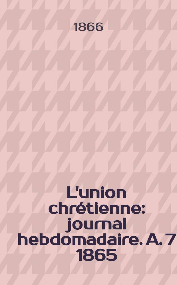 L'union chrétienne : journal hebdomadaire. A. 7 1865/66, № 35