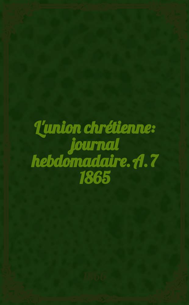 L'union chrétienne : journal hebdomadaire. A. 7 1865/66, № 37