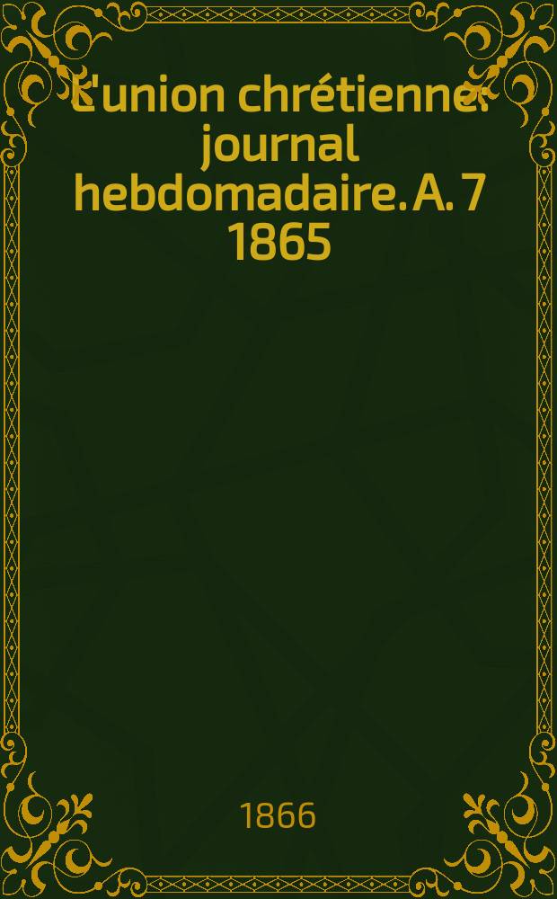 L'union chrétienne : journal hebdomadaire. A. 7 1865/66, № 40