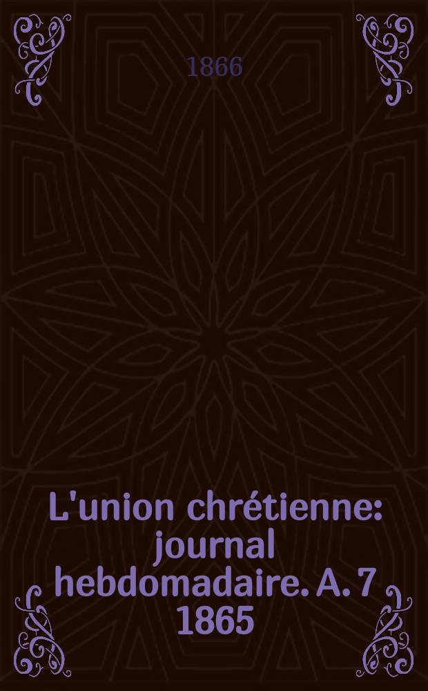 L'union chr&eacute;tienne : journal hebdomadaire. A. 7 1865/66, № 41