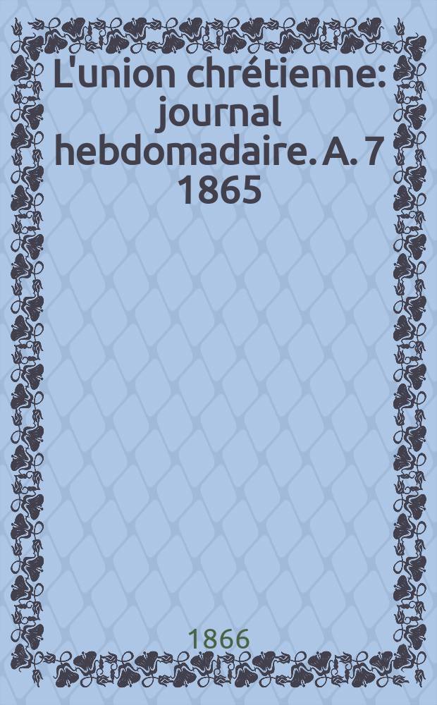 L'union chrétienne : journal hebdomadaire. A. 7 1865/66, № 52