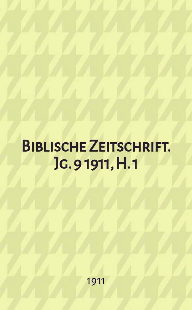 Biblische Zeitschrift. Jg. 9 1911, H. 1