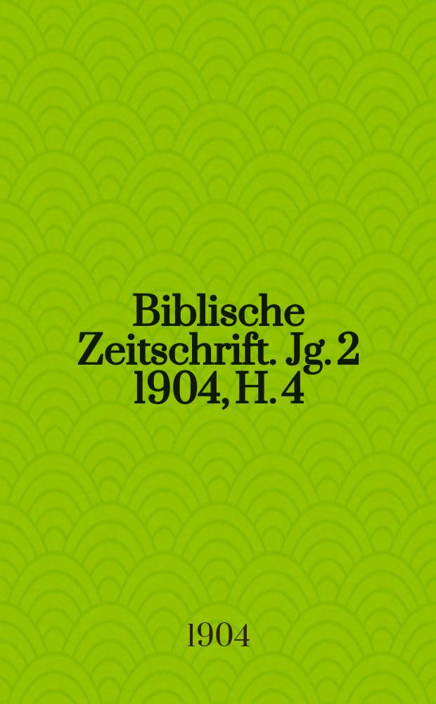 Biblische Zeitschrift. Jg. 2 1904, H. 4
