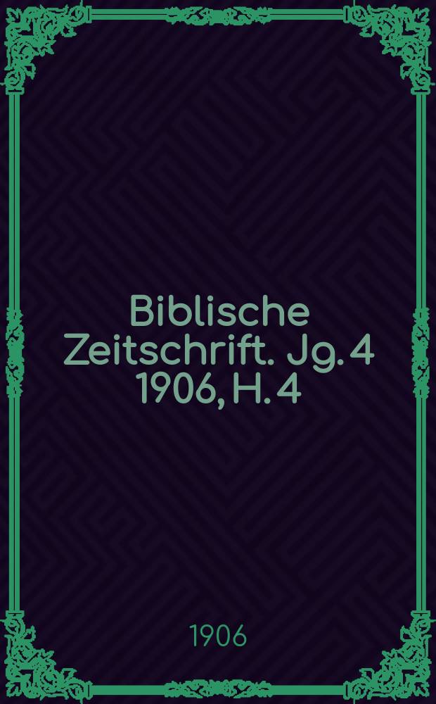 Biblische Zeitschrift. Jg. 4 1906, H. 4