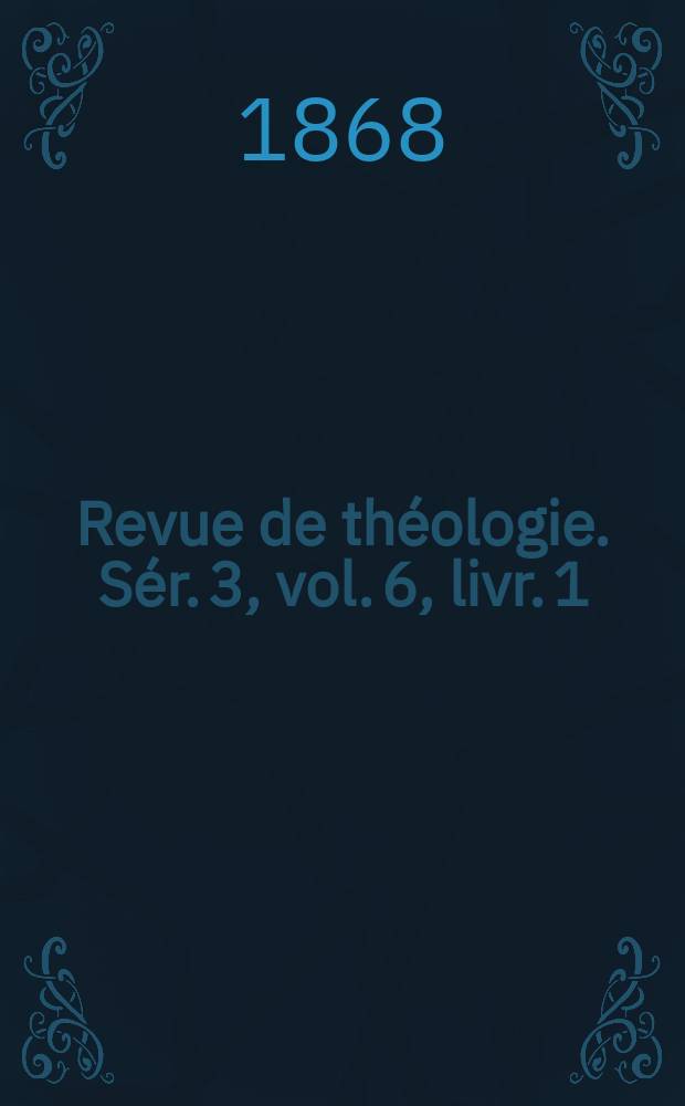 Revue de théologie. Sér. 3, vol. 6, livr. 1