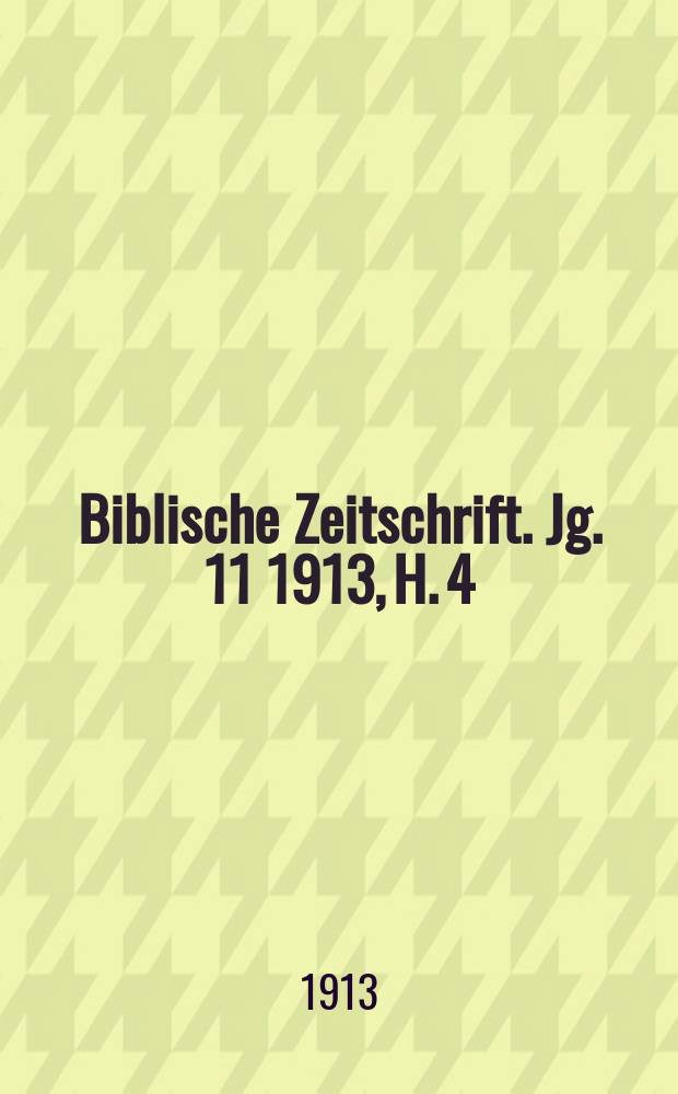 Biblische Zeitschrift. Jg. 11 1913, H. 4