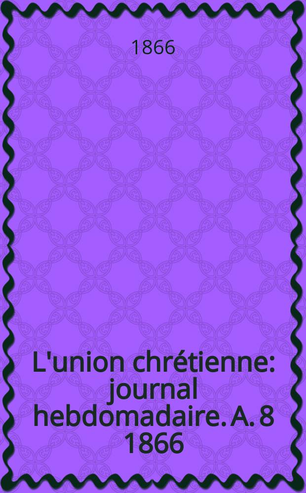 L'union chrétienne : journal hebdomadaire. A. 8 1866/67, № 3