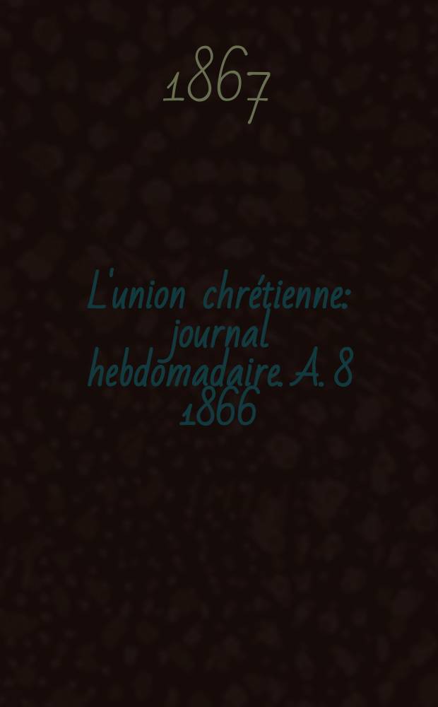 L'union chrétienne : journal hebdomadaire. A. 8 1866/67, № 15