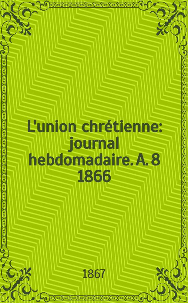 L'union chrétienne : journal hebdomadaire. A. 8 1866/67, № 47