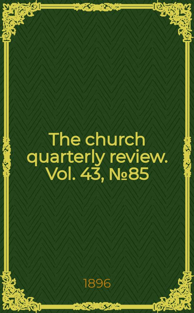 The church quarterly review. Vol. 43, № 85
