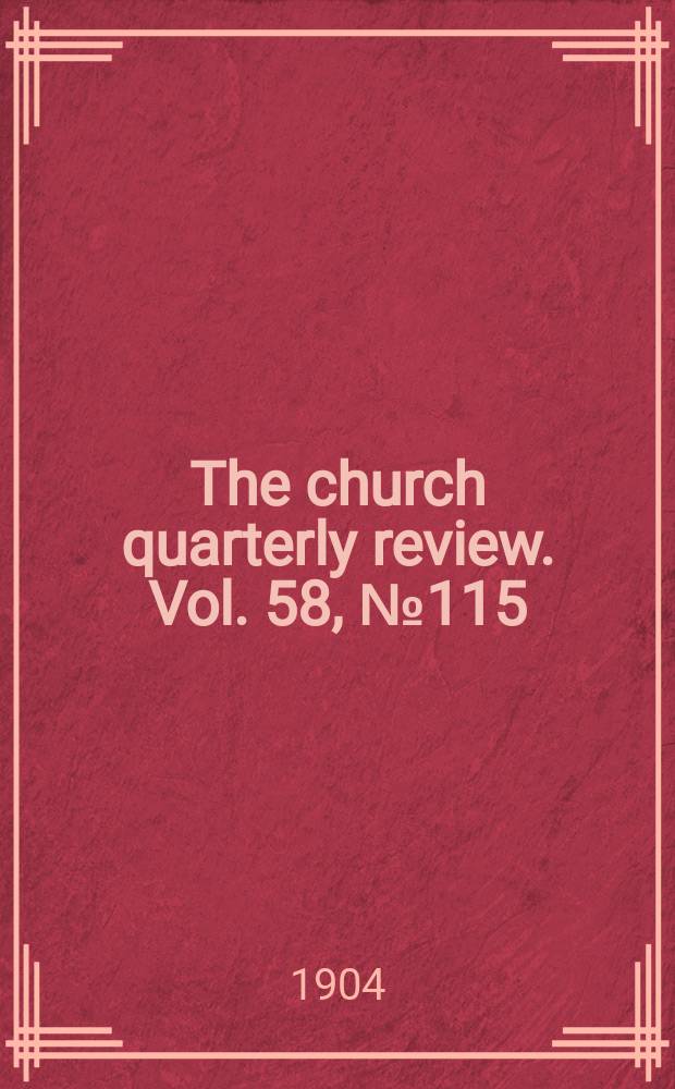 The church quarterly review. Vol. 58, № 115