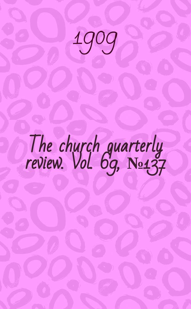 The church quarterly review. Vol. 69, № 137