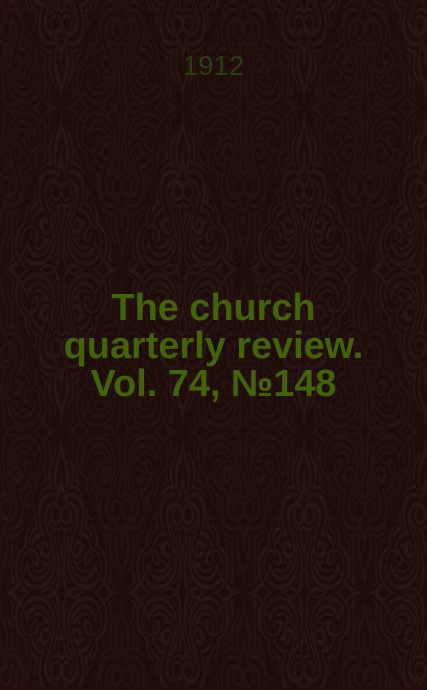 The church quarterly review. Vol. 74, № 148