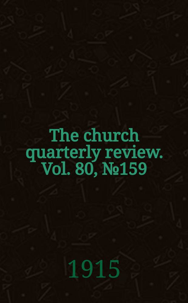 The church quarterly review. Vol. 80, № 159
