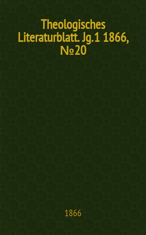Theologisches Literaturblatt. Jg. 1 1866, № 20