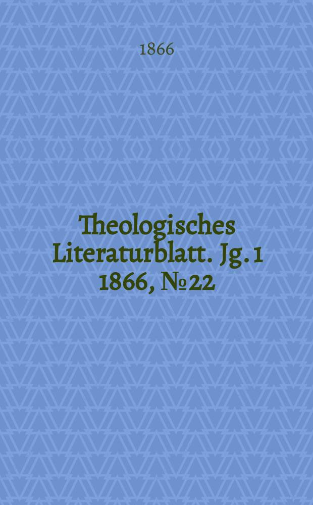 Theologisches Literaturblatt. Jg. 1 1866, № 22