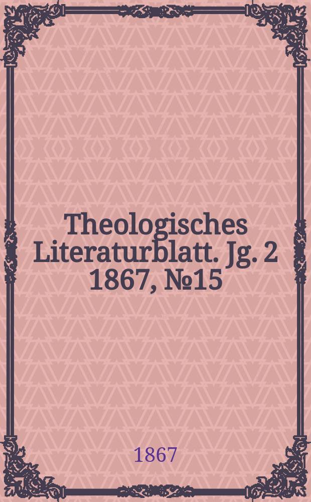 Theologisches Literaturblatt. Jg. 2 1867, № 15