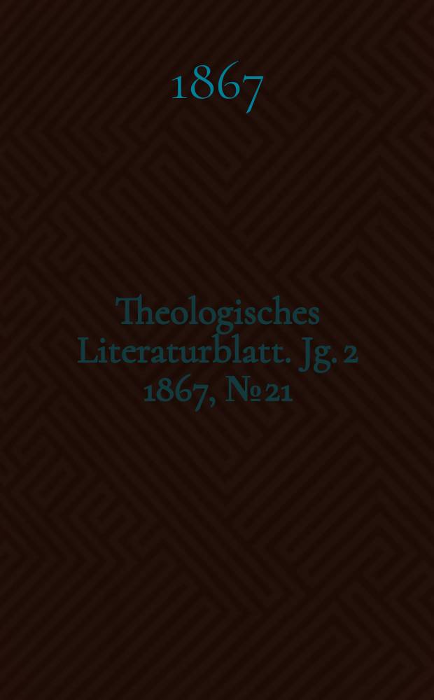 Theologisches Literaturblatt. Jg. 2 1867, № 21