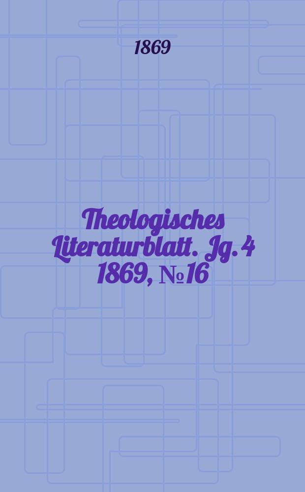 Theologisches Literaturblatt. Jg. 4 1869, № 16