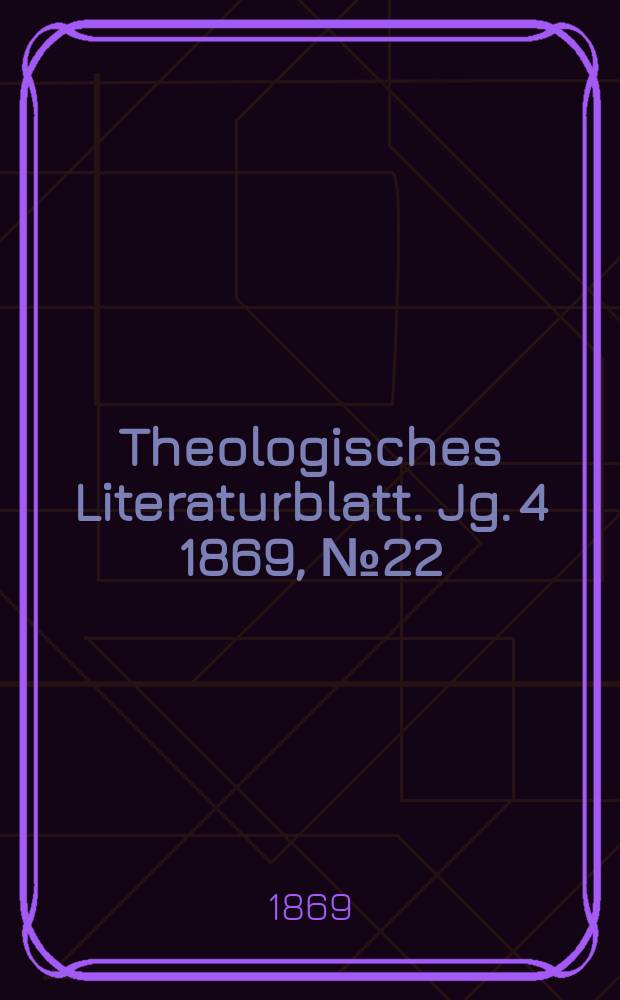 Theologisches Literaturblatt. Jg. 4 1869, № 22
