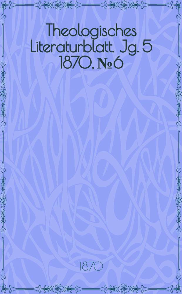 Theologisches Literaturblatt. Jg. 5 1870, № 6