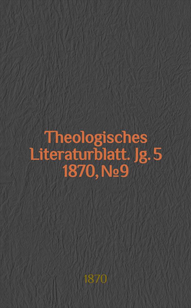 Theologisches Literaturblatt. Jg. 5 1870, № 9