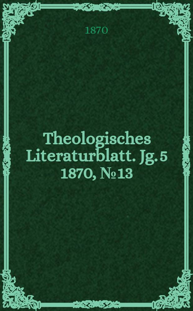 Theologisches Literaturblatt. Jg. 5 1870, № 13