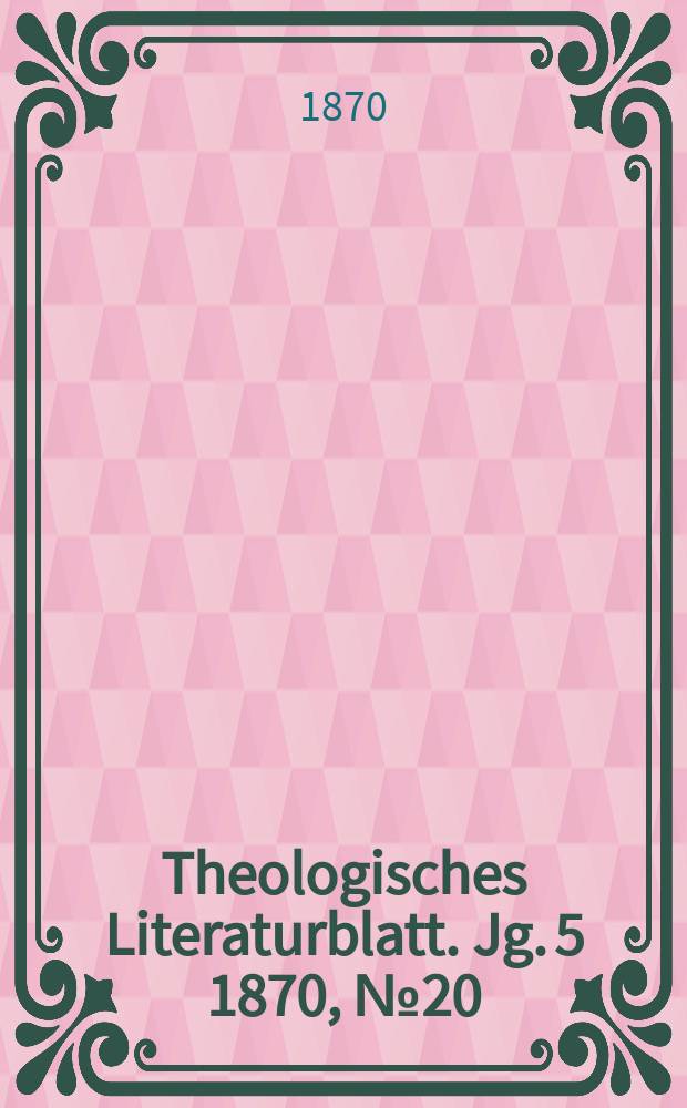 Theologisches Literaturblatt. Jg. 5 1870, № 20