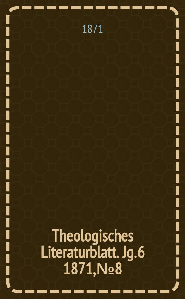 Theologisches Literaturblatt. Jg. 6 1871, № 8