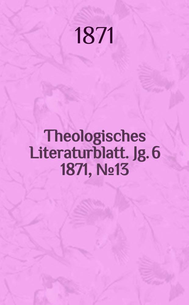 Theologisches Literaturblatt. Jg. 6 1871, № 13