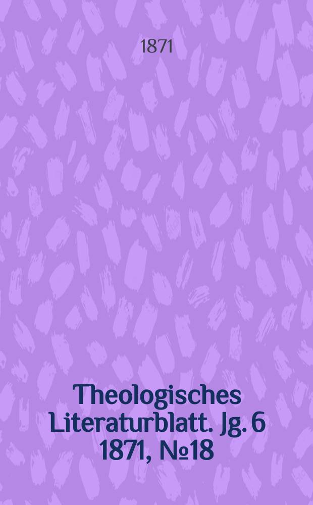 Theologisches Literaturblatt. Jg. 6 1871, № 18