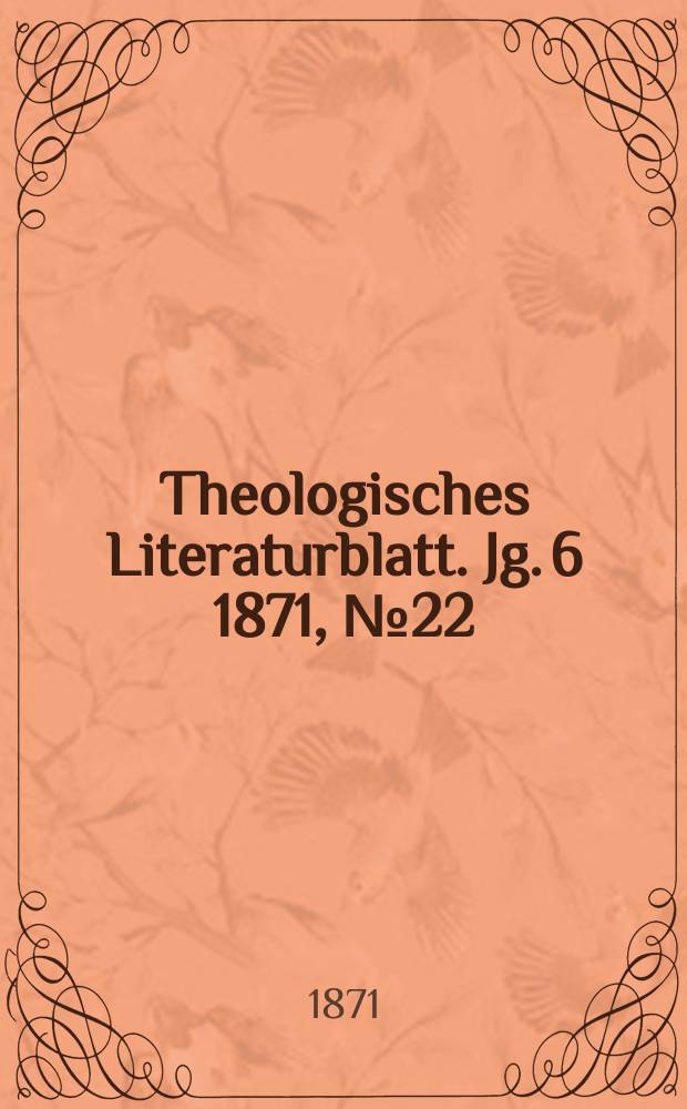 Theologisches Literaturblatt. Jg. 6 1871, № 22