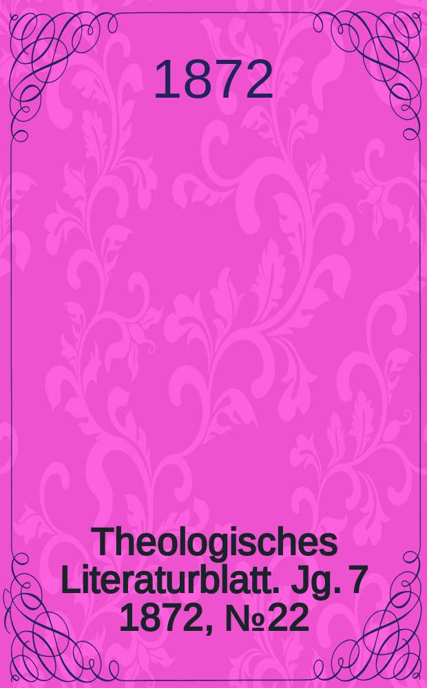 Theologisches Literaturblatt. Jg. 7 1872, № 22