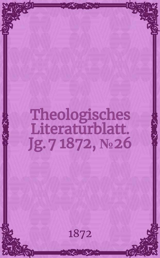 Theologisches Literaturblatt. Jg. 7 1872, № 26