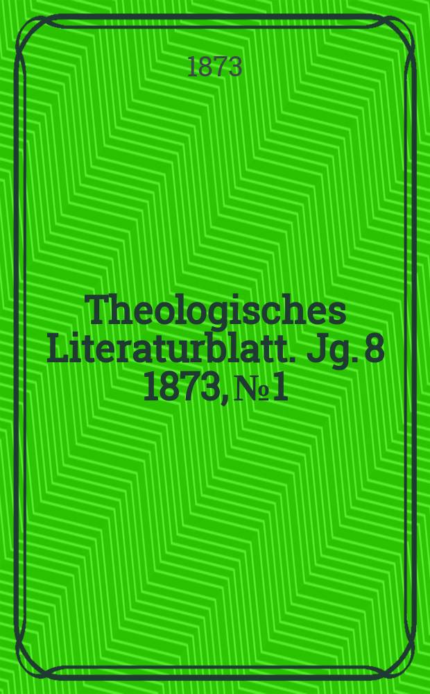 Theologisches Literaturblatt. Jg. 8 1873, № 1